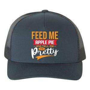 Feed Me Apple Pie And Tell Me Im Pretty Gift Yupoong Adult 5-Panel Trucker Hat