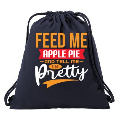 Feed Me Apple Pie And Tell Me Im Pretty Gift Drawstring Bag