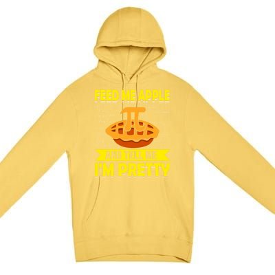 Feed Me Apple Pie And Tell Me Im Pretty Funny Mathematics Cool Gift Premium Pullover Hoodie