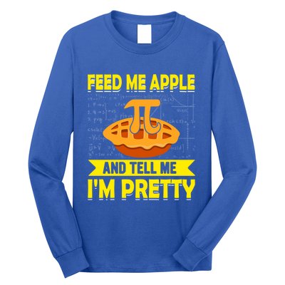 Feed Me Apple Pie And Tell Me Im Pretty Funny Mathematics Cool Gift Long Sleeve Shirt