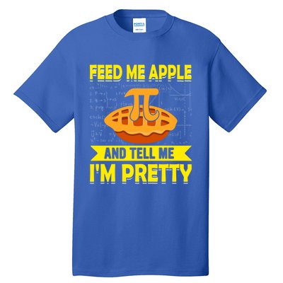 Feed Me Apple Pie And Tell Me Im Pretty Funny Mathematics Cool Gift Tall T-Shirt