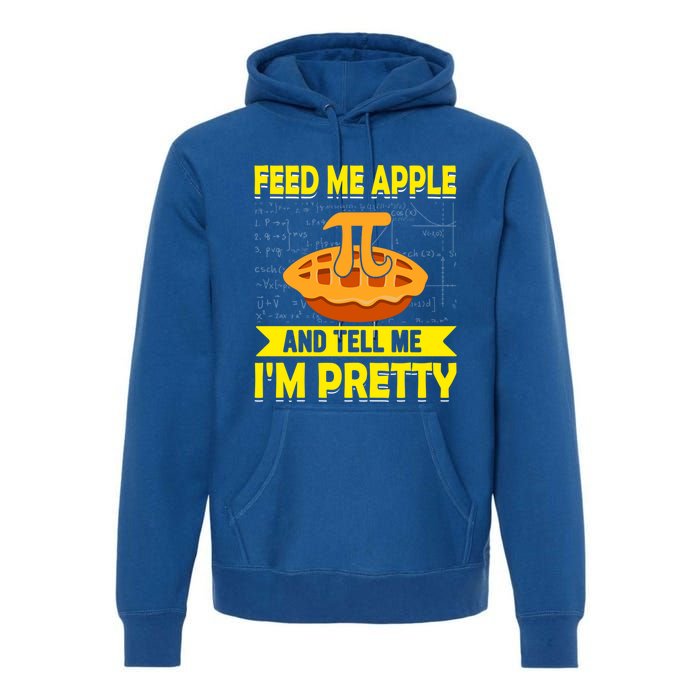 Feed Me Apple Pie And Tell Me Im Pretty Funny Mathematics Cool Gift Premium Hoodie