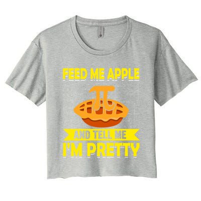 Feed Me Apple Pie And Tell Me Im Pretty Funny Mathematics Cool Gift Women's Crop Top Tee