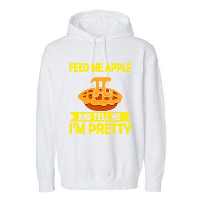 Feed Me Apple Pie And Tell Me Im Pretty Funny Mathematics Cool Gift Garment-Dyed Fleece Hoodie