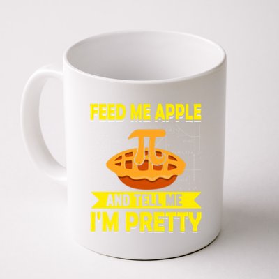 Feed Me Apple Pie And Tell Me Im Pretty Funny Mathematics Cool Gift Coffee Mug