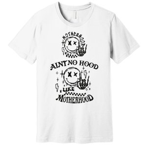 Funny Mom Aint No Hood Like Motherhood Funny Mothers Day Premium T-Shirt