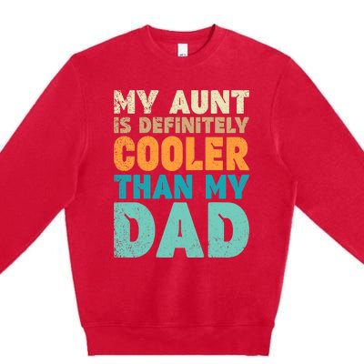 Funny My Aunt Is Definitely Cooler Than My Dad Cool Auntie Premium Crewneck Sweatshirt