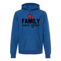 Family Matching Adoption Dad Mom Family Ever After Great Gift Premium Hoodie