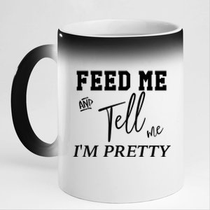 Feed Me And Tell Me Im Pretty Cute Gift 11oz Black Color Changing Mug