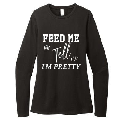 Feed Me And Tell Me Im Pretty Cute Gift Womens CVC Long Sleeve Shirt