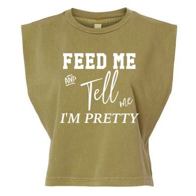 Feed Me And Tell Me Im Pretty Cute Gift Garment-Dyed Women's Muscle Tee