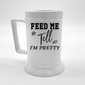 Feed Me And Tell Me Im Pretty Cute Gift Beer Stein