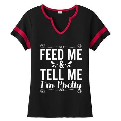 Feed Me And Tell Me I M Pretty Gift Ladies Halftime Notch Neck Tee