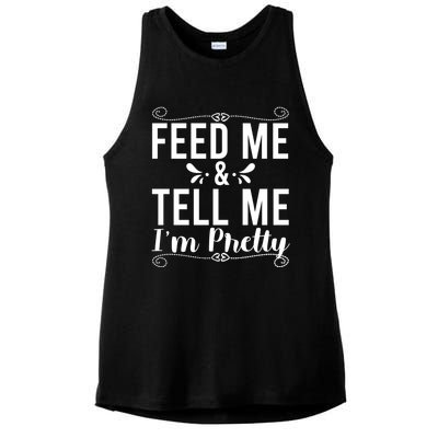 Feed Me And Tell Me I M Pretty Gift Ladies PosiCharge Tri-Blend Wicking Tank