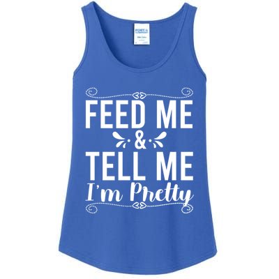 Feed Me And Tell Me I M Pretty Gift Ladies Essential Tank