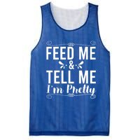 Feed Me And Tell Me I M Pretty Gift Mesh Reversible Basketball Jersey Tank