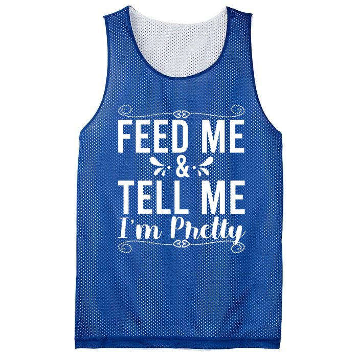 Feed Me And Tell Me I M Pretty Gift Mesh Reversible Basketball Jersey Tank