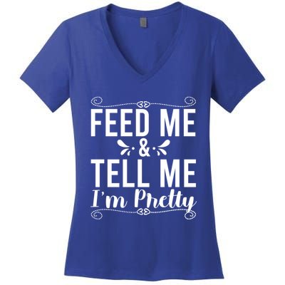 Feed Me And Tell Me I M Pretty Gift Women's V-Neck T-Shirt