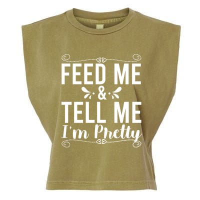 Feed Me And Tell Me I M Pretty Gift Garment-Dyed Women's Muscle Tee