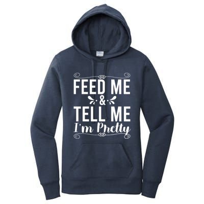 Feed Me And Tell Me I M Pretty Gift Women's Pullover Hoodie