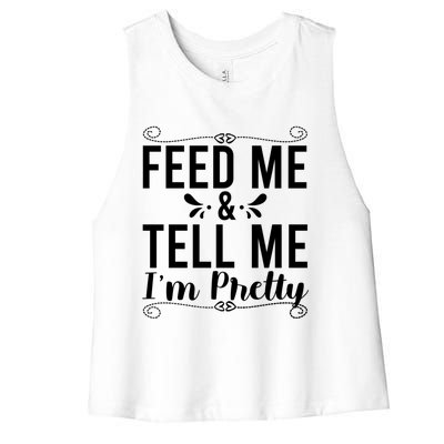 Feed Me And Tell Me I M Pretty Gift Women's Racerback Cropped Tank