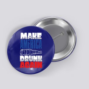 Funny Make America Drunk Again 4th Of July Ing Outfit Gift Button