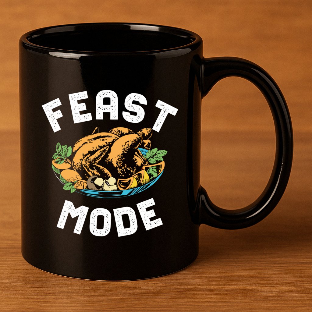 Feast Mode And Happy Thanksgiving Turkey Day Gift 11oz C Handle Ceramic Mug