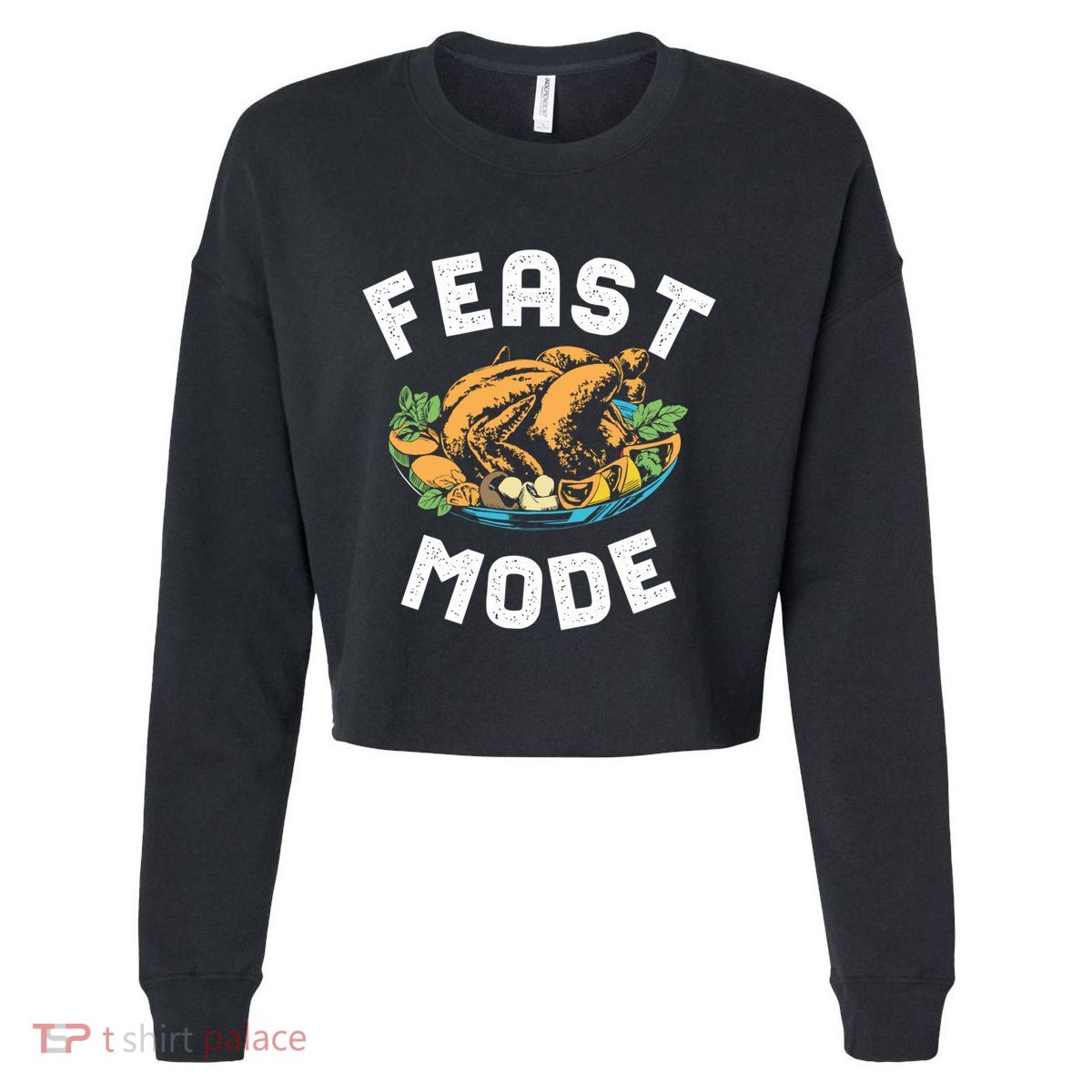 Feast Mode And Happy Thanksgiving Turkey Day Gift Cropped Pullover Crew