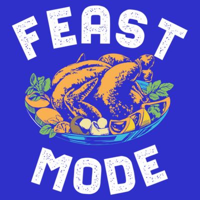 Feast Mode And Happy Thanksgiving Turkey Day Gift T-Shirt