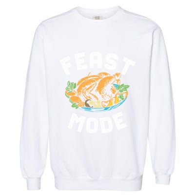 Feast Mode And Happy Thanksgiving Turkey Day Gift Garment-Dyed Sweatshirt
