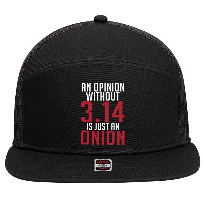 Funny Math An Opinion Without 3 14 Just Onion Pi Day Gift 7 Panel Mesh Trucker Snapback Hat