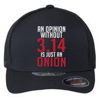 Funny Math An Opinion Without 3 14 Just Onion Pi Day Gift Flexfit Unipanel Trucker Cap