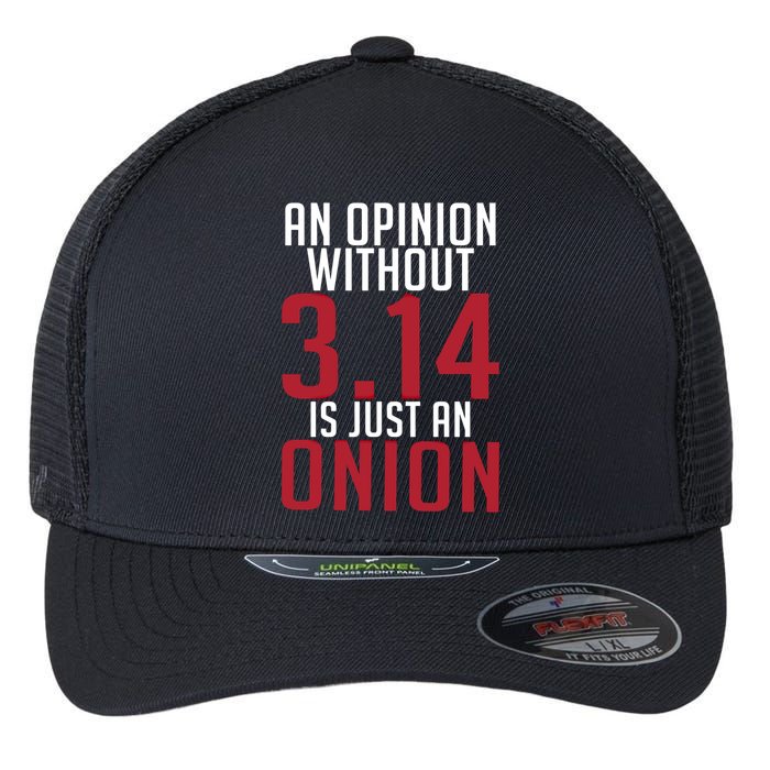 Funny Math An Opinion Without 3 14 Just Onion Pi Day Gift Flexfit Unipanel Trucker Cap