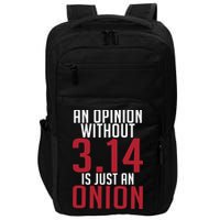 Funny Math An Opinion Without 3 14 Just Onion Pi Day Gift Impact Tech Backpack