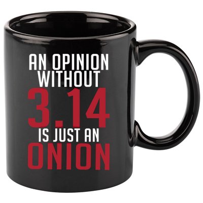 Funny Math An Opinion Without 3 14 Just Onion Pi Day Gift 11oz C Handle Ceramic Mug