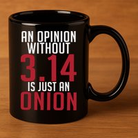 Funny Math An Opinion Without 3 14 Just Onion Pi Day Gift 11oz C Handle Ceramic Mug