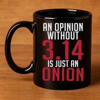 Funny Math An Opinion Without 3 14 Just Onion Pi Day Gift 11oz C Handle Ceramic Mug