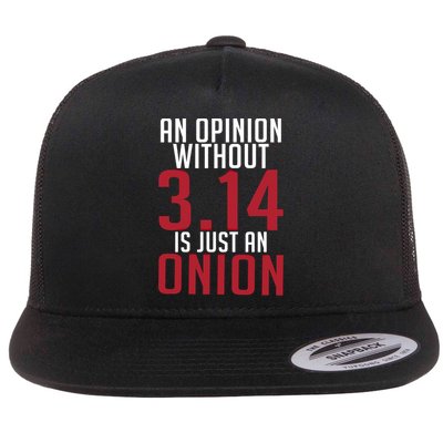 Funny Math An Opinion Without 3 14 Just Onion Pi Day Gift Flatbill Hat
