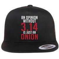 Funny Math An Opinion Without 3 14 Just Onion Pi Day Gift Flatbill Hat