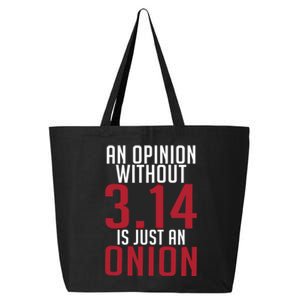 Funny Math An Opinion Without 3 14 Just Onion Pi Day Gift 25L Jumbo Tote