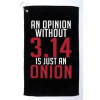 Funny Math An Opinion Without 3 14 Just Onion Pi Day Gift Golf Towel