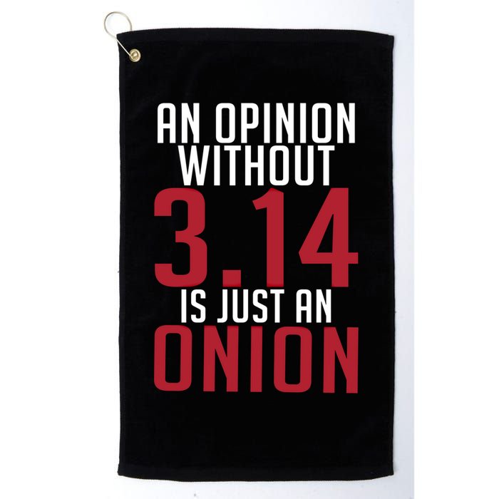 Funny Math An Opinion Without 3 14 Just Onion Pi Day Gift Golf Towel