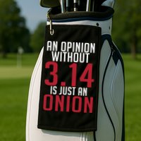 Funny Math An Opinion Without 3 14 Just Onion Pi Day Gift Golf Towel