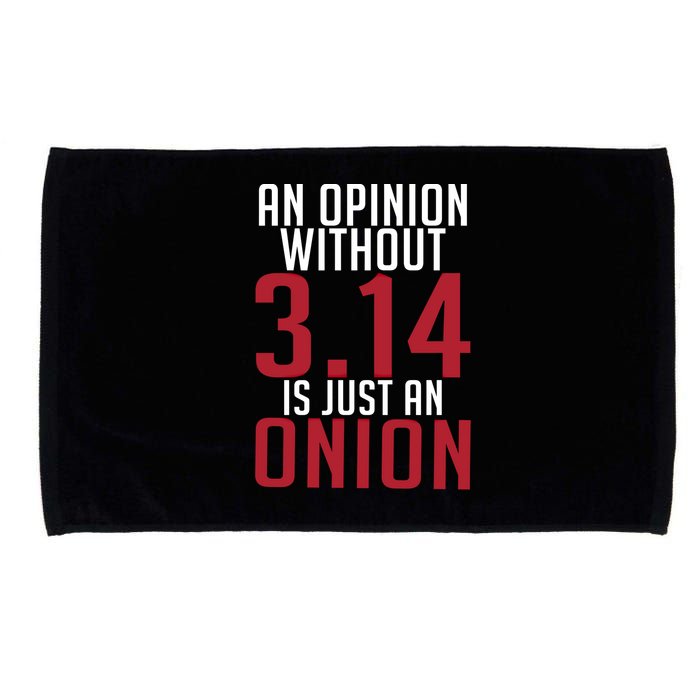 Funny Math An Opinion Without 3 14 Just Onion Pi Day Gift Microfiber Hand Towel