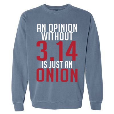 Funny Math An Opinion Without 3 14 Just Onion Pi Day Gift Garment-Dyed Sweatshirt