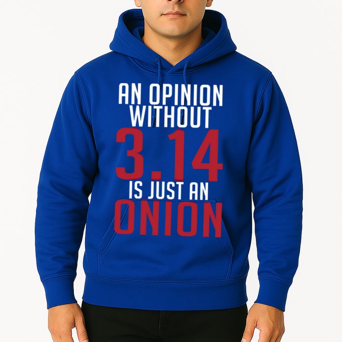 Funny Math An Opinion Without 3 14 Just Onion Pi Day Gift Hoodie