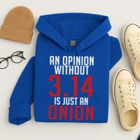 Funny Math An Opinion Without 3 14 Just Onion Pi Day Gift Hoodie