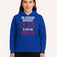 Funny Math An Opinion Without 3 14 Just Onion Pi Day Gift Hoodie