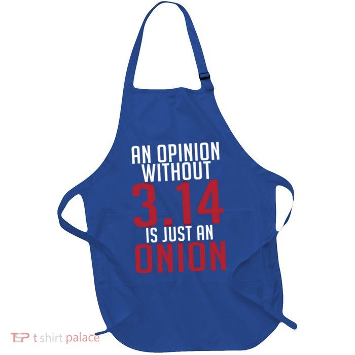 Funny Math An Opinion Without 3 14 Just Onion Pi Day Gift Apron