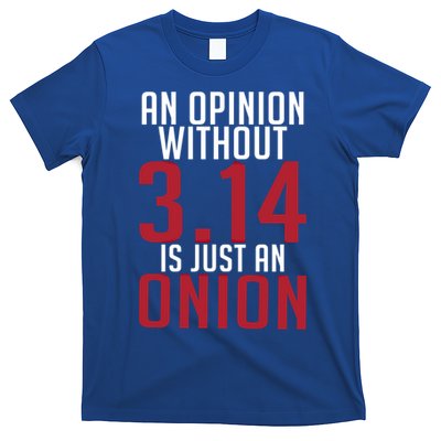 Funny Math An Opinion Without 3 14 Just Onion Pi Day Gift T-Shirt